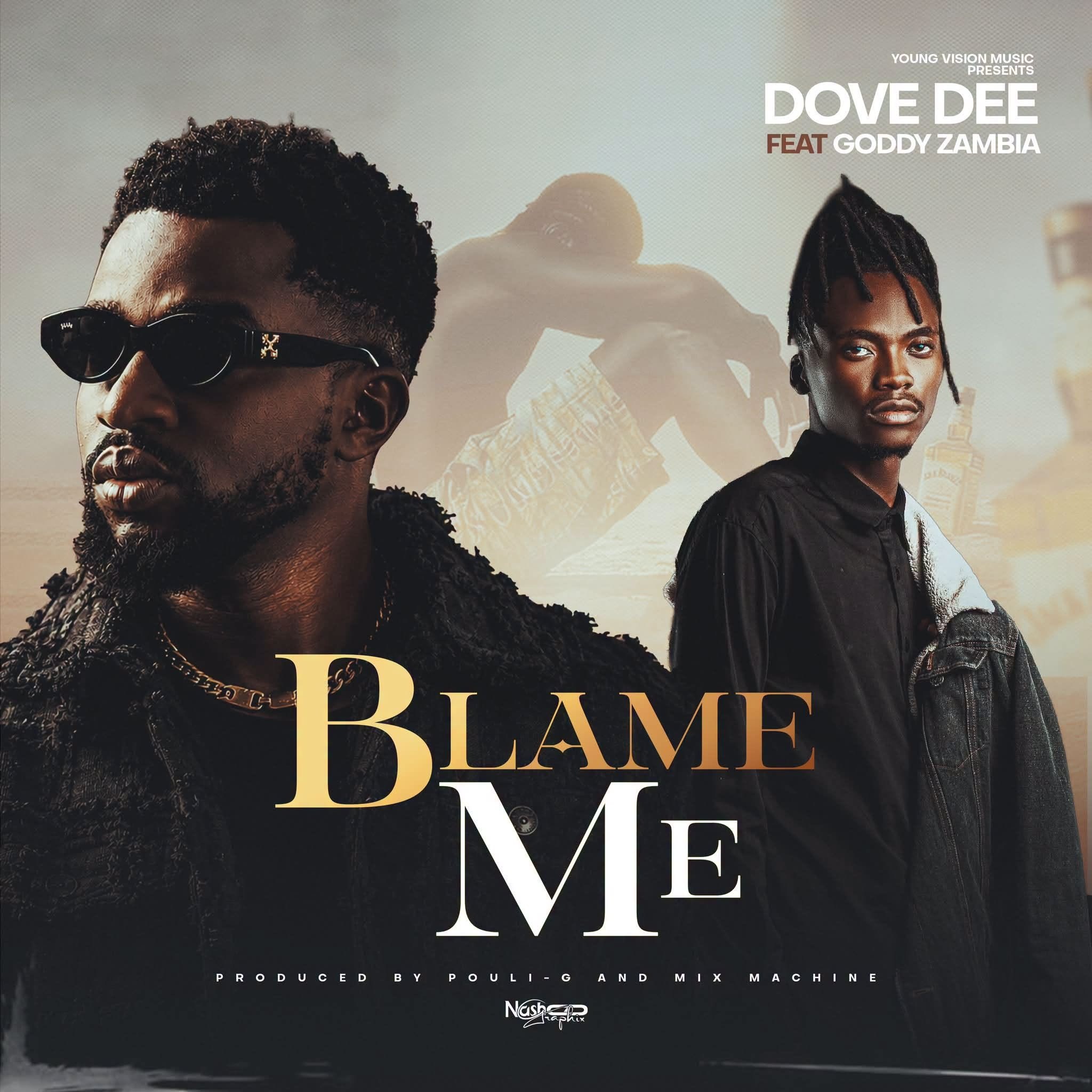 Dove Dee ft. Goddy Zambia - Blame Me