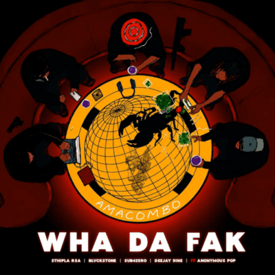 Sthipla RSA, Blvckstone, Sub4Zero & Deejay 9ine ft. Anonymous Pop – Wha Da Fak (Amacombo)