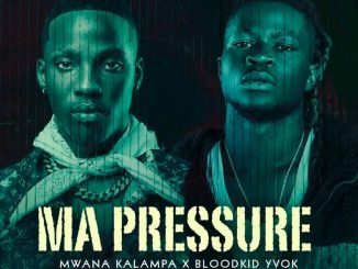 Mwana Kalampa ft. Bloodkid - Ma Pressure