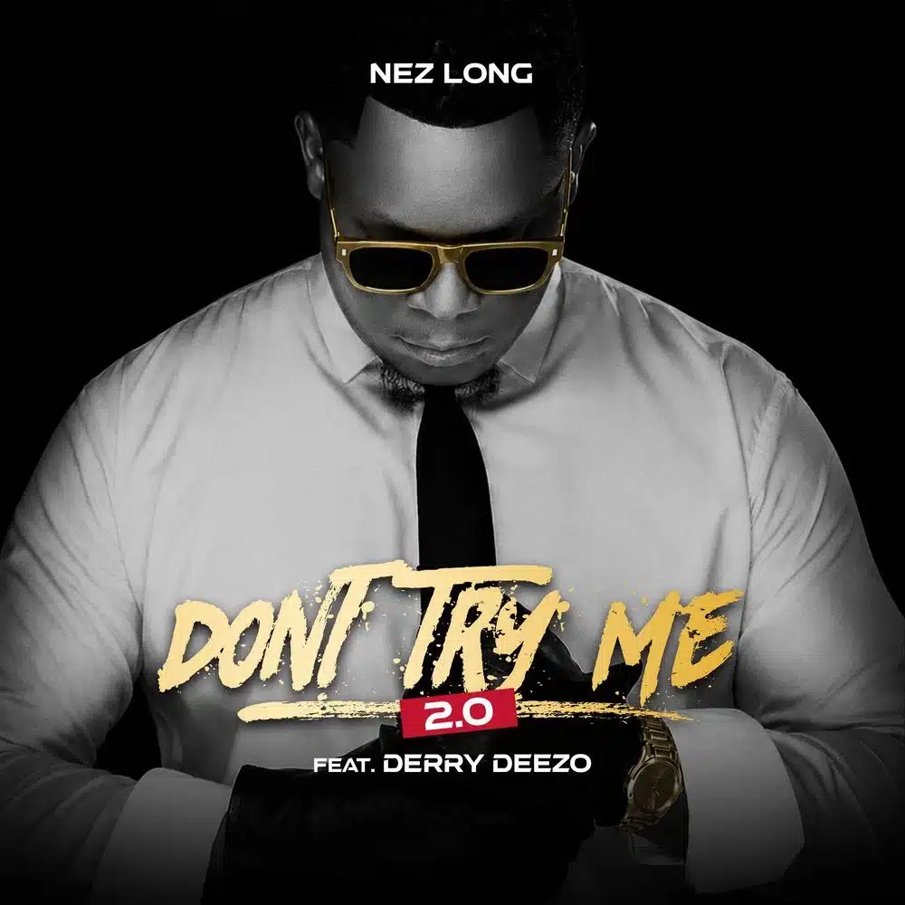 Nez Long ft. Derry Deezzo - Don't Try Me