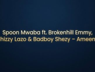 Spoon Mwaba ft. Brokenhill Emmy, Chizzy Lazo & Badboy Shezy – Ameeno