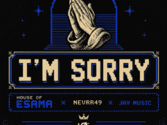 House of Esama, Nevrr49 & Jay Music – I’m Sorry