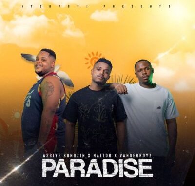 Naitor, Assiye Bongzin & Vanger Boyz – Paradise