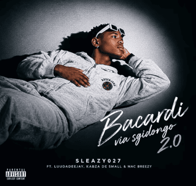 Sleazy027 ft. LuuDaDeejay, Kabza De Small & Mac Breezy – Bacardi Via Sgidongo 2.0